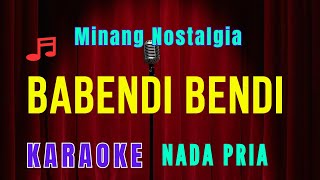 Download lagu BABENDI BENDI || KARAOKE || MINANG NOSTALGIA || NADA PRIA [G = DO] mp3