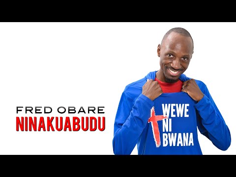 WEWE NI BWANA NINAKUABUDU - Fred Obare (Official Lyric Video)