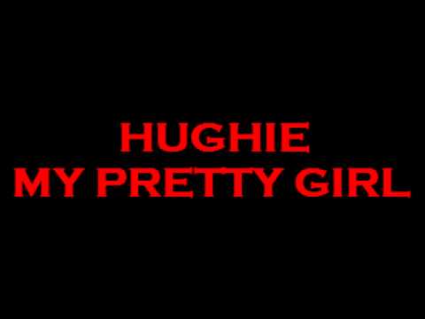 HUGHIE-MY PRETTY GIRL