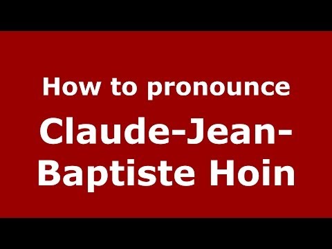 How to pronounce Claude-Jean-Baptiste Hoin (French/France) - PronounceNames.com