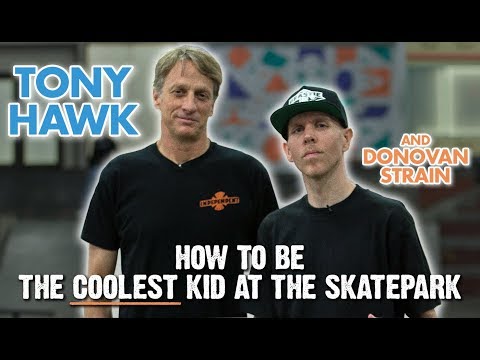 Tony Hawk Shows You How To Be The Coolest Kid At The Skatepark - Featuring Donovan Strain