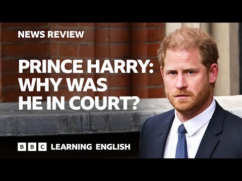 Prince Harry: Why was he in court? BBC News Review（Prince Harry: Why was he in court? BBC News Review）
