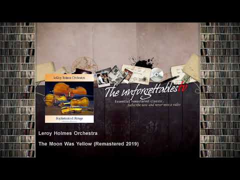 Leroy Holmes Orchestra - The Moon Was Yellow - Remastered 2019