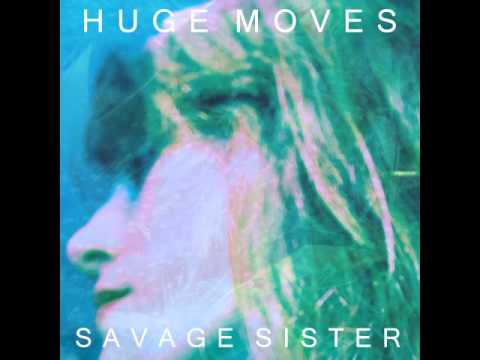 Savage Sister - Huge Moves