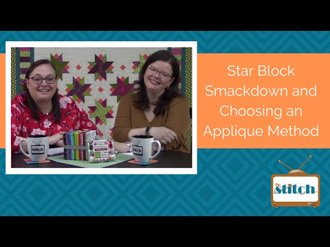 510: Star Quilt Block Smackdown and Choosing an Applique Method