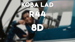 Koba LaD - R44 🚁 (8D AUDIO) 🎧