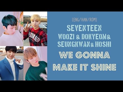 [ENG/HAN/ROM] SEVENTEEN Woozi/Dokyeom/Seungkwan/Hoshi - We Gonna Make It Shine [Predebut]