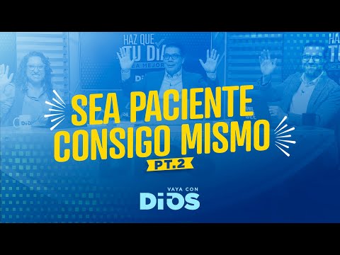 VayaconDiosEp. 921 - Sea paciente consigo mismo pt.2