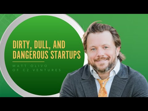 Investing In Dirty, Dull, And Dangerous Startups With Matt Olivo Of C2 Ventures