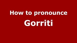 How to pronounce Gorriti