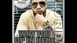 FLO RIDA-WHY YOU UP IN HERE (FT.LUDACRIS &amp; GUCCI MANE)