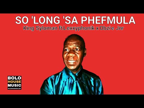 King Syloman So'long'saphefmula ft Lexxyphonik x Obzie Jnr (Kwaito 2021)