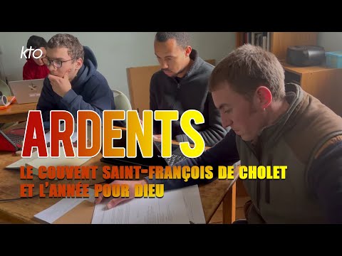 Ardents - Le couvent Saint-François de Cholet et l’Année pour Dieu