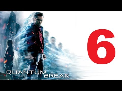 Quantum Break Walkthrough Part 6 Full Game HD Let's Play No Commentary