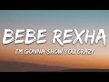 Bebe Rexha - I'm Gonna Show You Crazy (Lyrics)