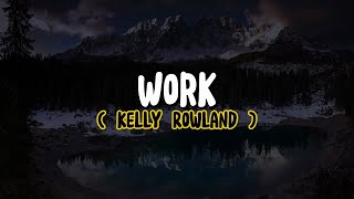 Kelly Rowland - Work (Lyrics)