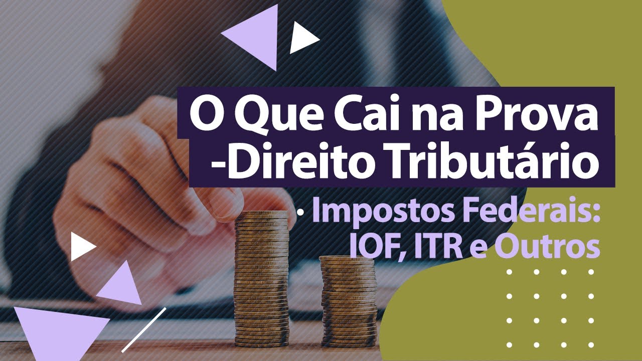 Direito Tributário - Impostos Federais: IOF, ITR e Outros