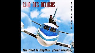 Club des Belugas - The Beat Is Rhythm (Extended Fast Version) 🎧