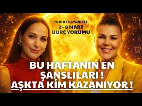 2-8 Mart Haftası Burç Yorumları - BU HAFTA PARA YAĞACAK BURÇLAR! 💸 Nuray Sayarı ile Gökyüzü Gündemi