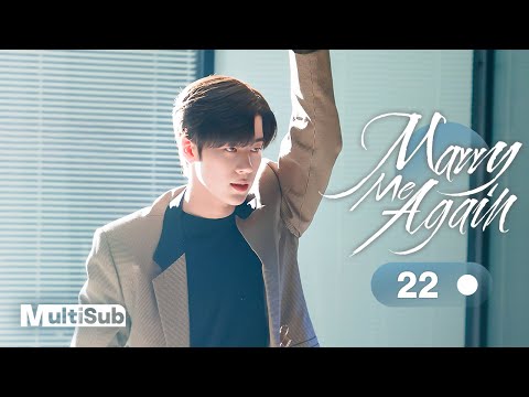 Marry Me Again 22 | Resurrected husband Rekindles Love with Me | 请再和我结婚吧 | Ready For Love? S2