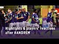 Highlights & players' reactions after #ANDREM