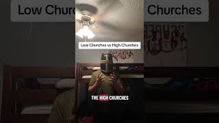 Low Churches vs High Churches