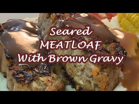 SEARED MEATLOAF WITH BROWN GRAVY | RICHARD IN THE KITCHEN