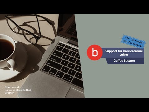 SuUB Bremen: Support für barrierearme Lehre - was gibt es da? - Coffee Lecture