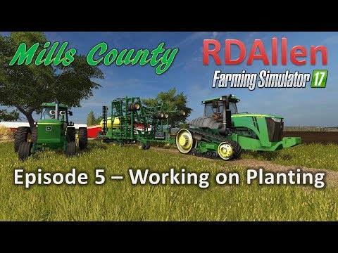 Farming Simulator 17 Mills County E5 - Working on Planting