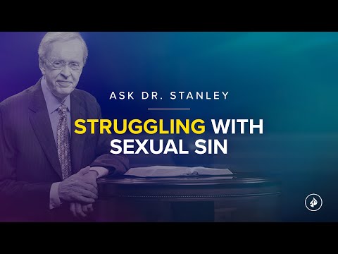 Struggling with sexual sin - Ask Dr. Stanley