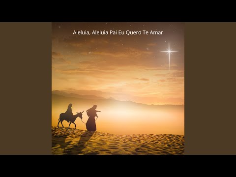 Aleluia, Aleluia Pai Eu Quero Te Amar