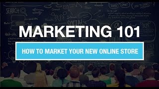 Marketing 101: How to Market Your New Online Store | Ecommerce Webinars