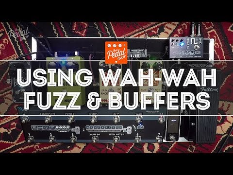 That Pedal Show – Things To Know About Using Wah-Wah, Fuzz & Buffers
