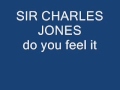 sir charles jones do you feel it
