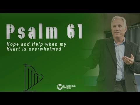 Psalm 61 - Hope and Help When My Heart is Overwhelmed