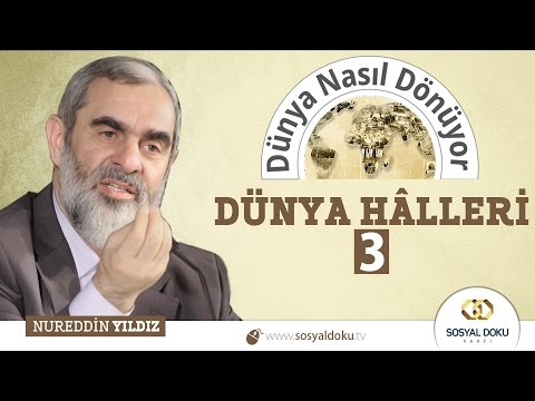 52) Dünya Nasıl Dönüyor? - DÜNYA HÂLLERİ (3) - Nureddin Yıldız - Sosyal Doku Vakfı
