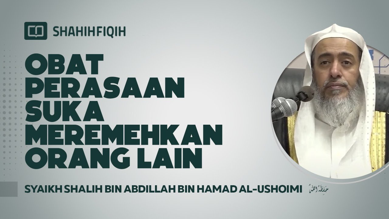 Obat Perasaan Suka Meremehkan Orang Lain - Syaikh Shalih bin Abdillah bin Hamad Al-Ushoimi