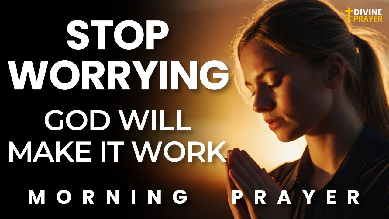 Pray Every Morning To Stop Worrying And Leave Everything To God's Hand | Morning Prayer Devotional