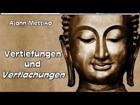Vertiefungen und Verflachungen - Ajahn Mettiko  ( über die Vertiefungen/Jhanas in der Meditation )