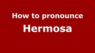 How to pronounce Hermosa