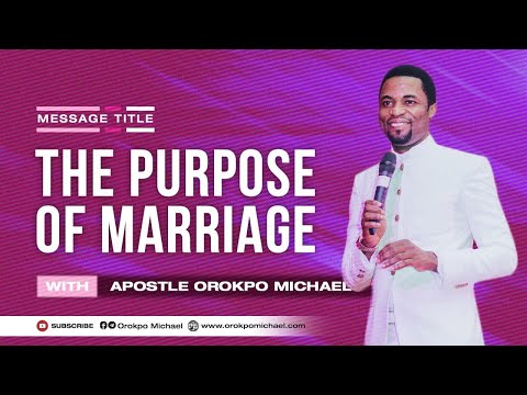 The Purpose of Marriage || Apostle Orokpo Michael