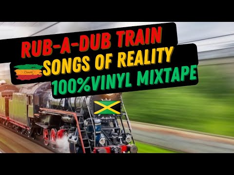 Rub-A-Dub Train - Songs Of Reality On 100% Vinyl - 2024
