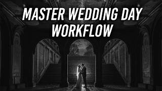 Mastering Wedding Day Workflow