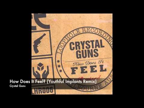 Crystal Guns - How Does It Feel? (Youthful Implants Remix)