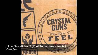 Crystal Guns - How Does It Feel? (Youthful Implants Remix)