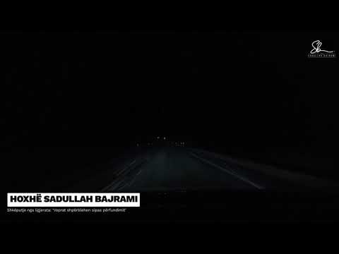 Dita e vdekjes, le të dëshmon për neve - Hoxhë Sadullah Bajrami