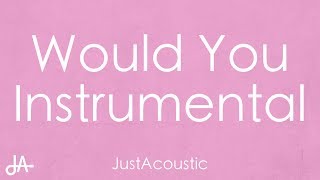 Would You - Pink Sweat$ (Acoustic Instrumental)