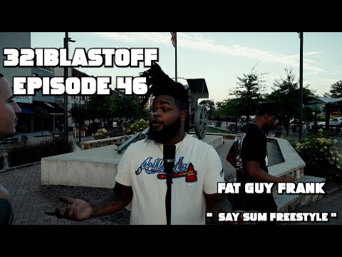SAY SUM FREESTYLE | FAT GUY FRANK | 321BLASTOFF EP.46