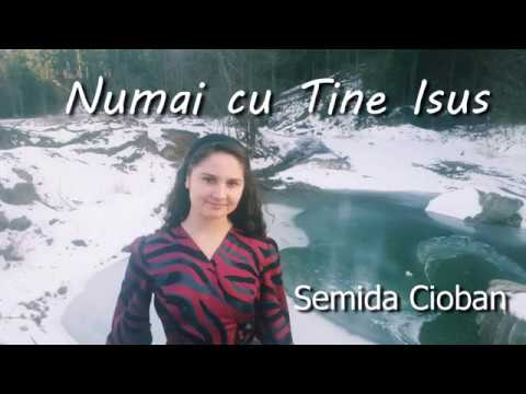 Semida Cioban - Numai cu Tine Isus
