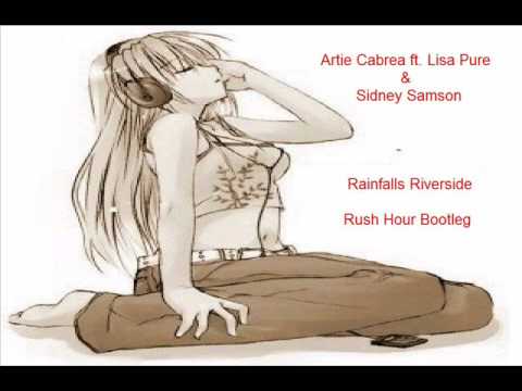 Artie Cabrera ft. Lisa Pure & Sidney Samson - Rain Falls Riverside(Rush Hour Bootleg)